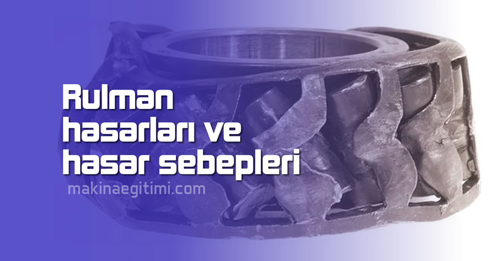 rulman hasarları ve hasar sebepleri