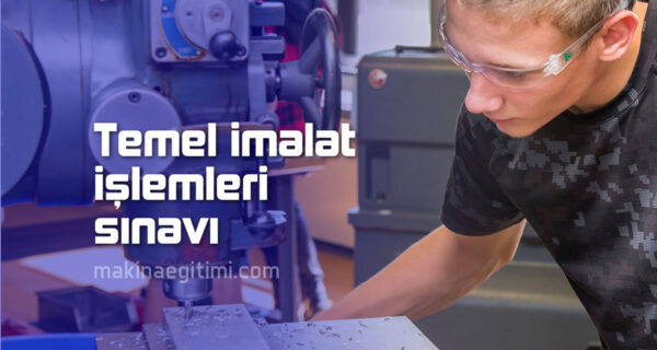 Temel İmalat İşlemleri Sınav Soruları