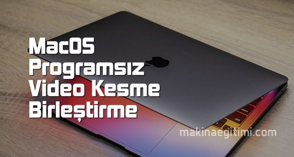 Mac OS – Program İndirmeden Video Kesme ve Birleştirme MacOS macbook Programsız video kesme birleştirme