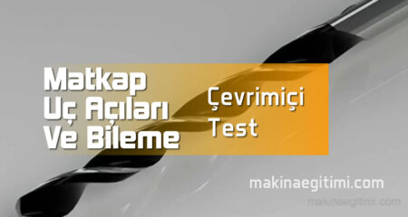 Matkap Uç Açıları ve Bileme Mini Test