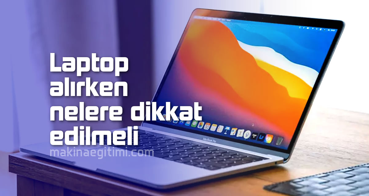 Laptop Alırken Nelere Dikkat Edilmeli ? laptop alırken nelere dikkat etmeli
