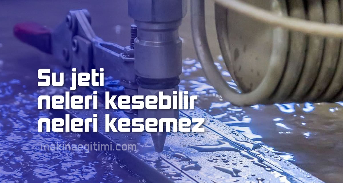 Su Jeti Neyi Kesebilir. Neyi Kesemez? su jeti neleri kesebilir neyi kesemez