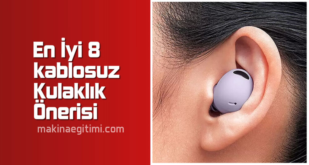 En iyi 8 kablosuz kulaklık önerisi. kablosuz kulaklık tavsiyeleri