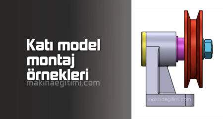 katı model montaj örnekleri