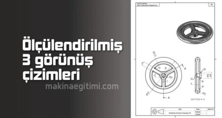 ölçülendirilmiş 3 görünüş çizimleri