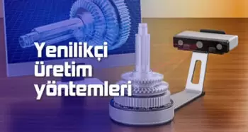 makine teknolojileri yenilikçi üretim yöntemleri